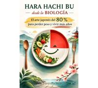 HARA HACHI BU DESDE LA BIOLOGÍA: El arte japonés del 80 % para perder peso y vivir más años
