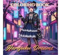 Harajuku Dreams | A Japanese Street Fashion Coloring Book: 75 Authentic Harajuku, Lolita, Decora, Contemporary Tokyo & Couture-Inspired Fashion ... (The Art of Fashion Coloring Collection)
