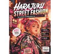 Harajuku Street Fashion Coloring Book for Adults: 50 Modern Tokyo Streetwear Outfits: Cyberpunk, Gothic Lolita, Techwear & Kawaii Decora Styles | ... Book for Relaxation and Stress Relief