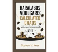 Haralabos Voulgaris: Calculated Chaos: His Unconventional Rise from Vegas Betting Genius to Football Visionary