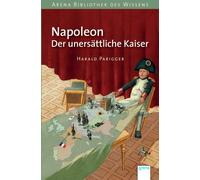 Harald Parigger Napoleon. Der unersättliche Kaiser: Arena Biblioth (Tapa blanda)