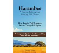 Harambee: A Kenyan Rule for Not Carrying Life Alone: How People Pull Together Before Things Fall Apart: A short, practical guide to shared responsibility, early help, and real support.