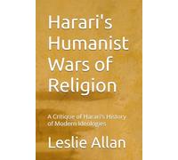 Harari's Humanist Wars of Religion: A Critique of Harari's History of Modern Ideologies