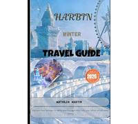 Harbin, China Travel Guide 2026: Experience frozen landscapes, ice skating adventures, alpine skiing routes, snow festivals and cold-weather planning.