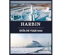 Harbin Guía de viaje 2026: Explora la cultura, la gastronomía y las maravillas nevadas de Harbin: descubre la belleza nacida del hielo y la historia.