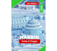 Harbin Guida di Viaggio 2026: Esplora il Festival del Ghiaccio e della Neve, l’architettura storica, la cucina locale, le attività invernali e i ... per il tuo viaggio nel nord-est della Cina.