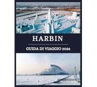 Harbin Guida di viaggio 2026: Esplora la cultura, la cucina e le meraviglie innevate di Harbin: scopri la bellezza nata dal ghiaccio e dalla storia