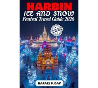 HARBIN ICE AND SNOW FESTIVAL TRAVEL GUIDE 2026: Explore Glittering Ice Kingdoms, Local Secrets, and Unforgettable Northern Magic