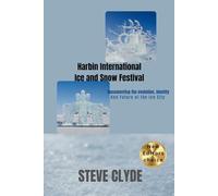 Harbin International Ice and Snow Festival: Documenting the Evolution, Identity, and Future of the Ice City