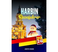 HARBIN REISEFÜHRER 2026: Erkunden Sie Winterskulpturen, historische Kirchen und die sibirische Eisenbahn im Nordosten Chinas