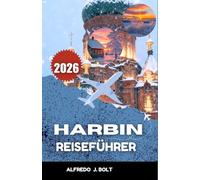 HARBIN REISEFÜHRER 2026: Erleben Sie die Architektur, die kulinarischen Genüsse und die Wintertraditionen der Frosted City.