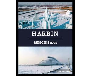 Harbin Reisgids 2026: Ontdek de cultuur, keuken en met sneeuw bedekte wonderen van Harbin - ontdek de schoonheid die voortkomt uit ijs en geschiedenis