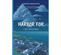 HARBOR FOR THE WOUNDED: A Heartfelt Islamic Novel of Healing, Forgiveness, and Trust in Allah