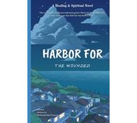HARBOR FOR THE WOUNDED: A Heartfelt Islamic Novel of Healing, Forgiveness, and Trust in Allah