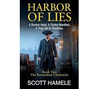 Harbor of Lies: A Boston Heist. A Stolen Manifest. A Trap Set in Shadows: 1 (The Ravenshaw Chronicles)