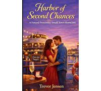 Harbor of Second Chances: A Forced Proximity Small Town Romcom