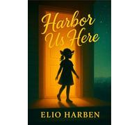 Harbor Us Here: A slow-burn gay single dad caregiver romance about found family-and the courage to stay