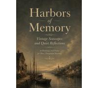 Harbors of Memory: Vintage Seascapes and Quiet Reflections 30 Paintings and Poems for Slow, Thoughtful Reading