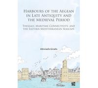 Harbours of the Aegean in Late Antiquity and the Medieval Period: Thessaly, Maritime Connectivity, and the Eastern Mediterranean Seascape