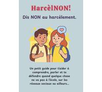 HarcèlNON! - Dis NON au harcèlement.: Un livret éducatif pour aider les enfants à comprendre le harcèlement, se protéger et retrouver confiance.