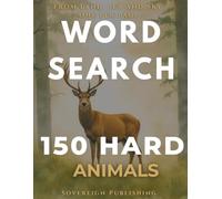 Hard Animals & Wildlife Word Search: 150 Challenging Animal Puzzles for Adults | Large Print One Puzzle Per Page | Wildlife Word Search Book (Sovereign Word Search Series)
