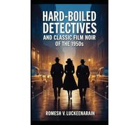 HARD-BOILED DETECTIVES AND CLASSIC FILM NOIR OF THE 1950s: THE AGE OF SHADOWS AND LIGHT