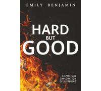 Hard, but Good: A Spiritual Exploration of Suffering