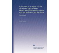 Hard choices a report on the increasing gap between America's infrastructure needs and our ability to pay for them: A case study
