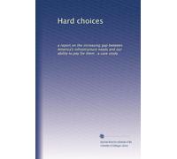 Hard choices: a report on the increasing gap between America's infrastructure needs and our ability to pay for them : a case study
