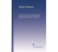 Hard choices: a report on the increasing gap between America's infrastructure needs and our ability to pay for them : a case study