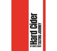 Hard Cider Tasting Journal: Track, Rate, and Remember Every Hard Cider You Taste