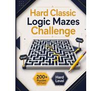 Hard Classic Logic Mazes Challenge: 200+ Difficult Maze Puzzles for Adults and Teens | Sharpen Focus and Spatial Reasoning | Complete Solutions