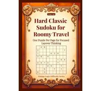Hard Classic Sudoku for Roomy Travel: One Puzzle Per Page for Focused Layover Thinking (Vintage Logic Difficulty Series)