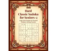 Hard Classic Sudoku for Seniors-2: Large Print Puzzles for Focused Problem-Solving Practice (Vintage Logic Seniors Series)