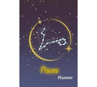 Hard Cover Pisces Astrology Planner for Life Goals, Yearly, and Weekly Organizer: An Undated 6x9 Journal for Personal Growth, Productivity, and Self-Reflection