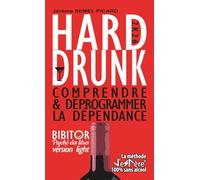 HARD DRUNK, Comprendre et déprogrammer la dépendance: La méthode JeSPère 100% sans alcool