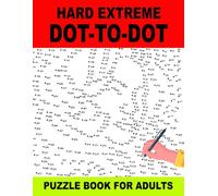 Hard Extreme Dot to Dot Puzzle Book for Adults: Challenging Connect-the-dots Puzzles for Adults, Teens and Seniors to Improve Focus, Relaxation and Memory