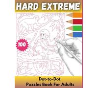 Hard Extreme Dot-to-Dot Puzzle Book for Adults: Challenging Connect the Dots Puzzles for Focus, Relaxation, Brain Training, and Fun with Animals, Flowers, and Nature Scenes