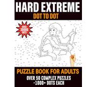Hard Extreme Dot to Dot Puzzle Book for Adults: Challenging Dot to Dot Puzzles with Interesting Designs of Animals, Flowers, People, and Christmas ... Feel Calm, and Provide Fun at the Same Time