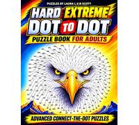 Hard Extreme Dot to Dot Puzzle Book for Adults: Extreme Connect-the-Dot Puzzles for Adults, Teens & Seniors to Improve Focus, Relieve Stress, and Keep Your Brain Active