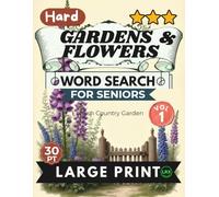 Hard Gardens Flowers Vol 1 Word Search for Seniors Large Print: 100 Advanced English Cottage Botanical Challenges for Adults: Expert Level Hard Floral Games with Dense Grids