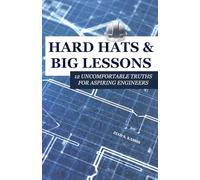 Hard Hats and Big Lessons: 12 Uncomfortable Truths for Aspiring Engineers