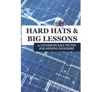 Hard Hats and Big Lessons: 12 Uncomfortable Truths for Aspiring Engineers
