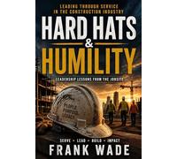 Hard Hats and Humility: Leading through Service in the Construction Industry