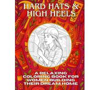 Hard Hats & High Heels: A Relaxing Coloring Book for Women Building Their Dream Home