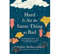 Long, Lindsay - Hard Is Not the Same Thing as Bad: The Perspective Shift That Could Completely Change the Way You Mother