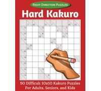 Hard Kakuro: 50 Difficult 10x10 Kakuro Puzzles for Adults, Seniors, and Kids | Right Direction Puzzles | 8.5x11 inches, 100 pages
