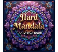 Hard Mandala Coloring Book for Adults: 70+ Complex and Intricate Mandala Designs for Stress Relief, Focus, and Mindful Relaxation | Advanced Level Art ... relaxation, anxiety relief, and mindfulness.