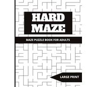 HARD MAZE PUZZLE BOOK FOR ADULTS: Hard Mazes to Relax • Focus & Brain Training • Large Print • Complete Solutions Included