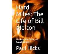 Hard Miles: The Life of Bill Melton: The Road, the Fights, and Everything After
